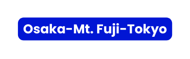 Osaka Mt Fuji Tokyo